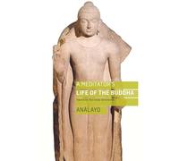 A Meditator's Life of the Buddha: Based on the Early Discourses