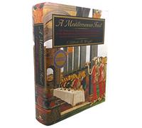 A Mediterranean Feast: The Story Of The Birth Of The Celebrated Cuisines Of The Mediterranean, From The Merchants Of Venice To The Barbary Corsairs, With More Than 500 Recip