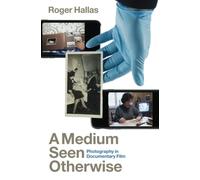 A Medium Seen Otherwise: Photography in Documentary Film