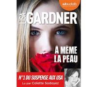 À même la peau Lisa Gardner (Auteur), Colette Sodoyez (Lu par), Cécile Deniard (Traduction)