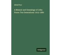 A Memoir and Genealogy of John Poore: Ten Generations: 1615-1880