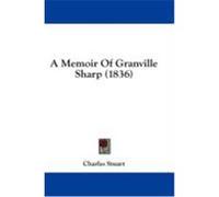 A Memoir of Granville Sharp (1836) Stuart, Charles (Auteur)