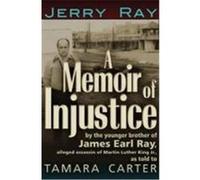 A Memoir of Injustice: By the Younger Brother of James Earl Ray, Alleged Assassin of Martin Luther King, JR Ray, Jerry, Carter, Tamara (Auteur)