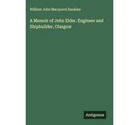 A Memoir of John Elder. Engineer and Shipbuilder, Glasgow