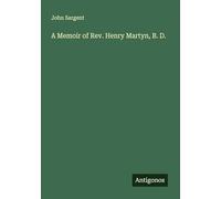 A Memoir of Rev. Henry Martyn, B. D.