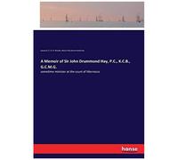 A Memoir Of Sir John Drummond Hay, P.C., K.C.B., G.C.M.G.