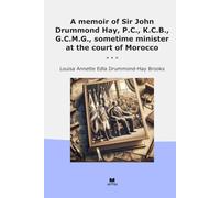 A memoir of Sir John Drummond Hay, P.C., K.C.B., G.C.M.G., sometime minister at the court of Morocco
