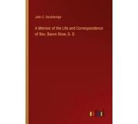 A Memoir Of The Life And Correspondence Of Rev. Baron Stow, D. D.