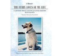 A Memoir The Furry Loves of My Life: A Lifetime Impact: Lessons Learned from My Rescued Pets