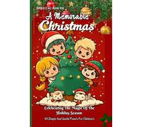 A Memorable Christmas Poetry Book: Celebrating The Magic Of The Holiday Season: 101 Simple And Useful Poem's For Children's Ages 3+ Year's