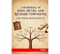 A Memorial of John, Henry, and Richard Townsend, and Their Descendants