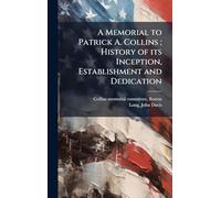 A Memorial to Patrick A. Collins; History of its Inception, Establishment and Dedication