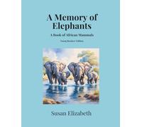 A Memory of Elephants: A Book of African Mammals: Young Readers' Edition