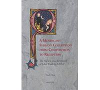 A Mendicant Sermon Collection From Composition To Reception: The 'novum Opus Dominicale' Of John Waldeby Oesa