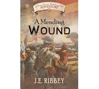 A Mending Wound: A Young American Revolutionary War Adventure