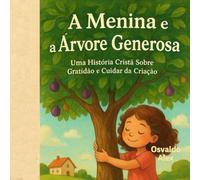 A Menina e a Árvore Generosa: Uma História Cristã Sobre Gratidão e Cuidar da Criação