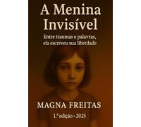 A Menina Invisível: Entre traumas e palavras ela encontrou sua liberdade.