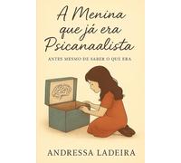 A Menina que já era Psicanalista: Antes mesmo de saber que era