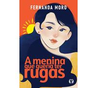A Menina Que Queria Ter Rugas
