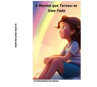 A Menina que Tornou-se uma Fada: Lily sempre sonhou em voar, e um dia, para sua surpresa, descobriu que tinha asas de fada