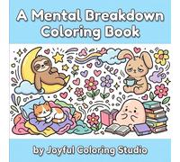 A Mental Breakdown Coloring Book for Adults: Funny Self Care & Stress Relief Coloring Pages with Positive Affirmations, Cute Designs, and Easy Relaxing Art to Help You Unwind