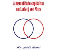 A Mentalidade Capitalista Em Ludwig Von Mises (Portuguese Edition)