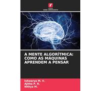A Mente Algorítmica: Como as Máquinas Aprendem a Pensar