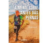 A Mente Corre Antes das Pernas: A Mentalidade que Transforma Corredores em Seres Humanos mais Fortes - Marcelo Valverde - Editora Appris - ebook (ePub) - Livre