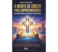 A Mente de Cristo nos Negócios: Como acessar as "Obras Maiores" através do Foco, Fé e Estratégia Mental - Livro 200 de 10.000