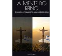 A MENTE DO REINO: O PODER DO PENSAMENTO ALINHADO COM DEUS