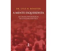 A mente esquerdista: As causas psicológicas da loucura política