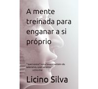 A mente treinada para enganar a si próprio