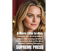A Merry Little Ex-Mas (A Heartfelt Story of Love, Loss, and New Beginnings): Explore the Journey of Alicia Silverstone’s Role in the Most Realistic Holiday Romance