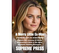 A Merry Little Ex-Mas (A Heartfelt Story of Love, Loss, and New Beginnings): Explore the Journey of Alicia Silverstone’s Role in the Most Realistic Holiday Romance