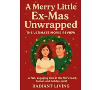 A Merry Little Ex-Mas Unwrapped: The Ultimate Movie Review: A fast, engaging look at the film’s heart, humor, and holiday spirit