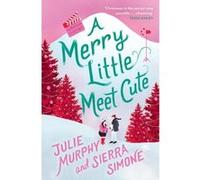 Julie Murphy et Sierra Simone – A Merry Little Meet Cute