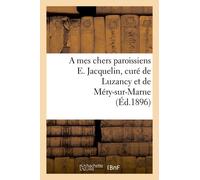 A Mes Chers Paroissiens E. Jacquelin, Curé De Luzancy Et De Méry-Sur-Marne