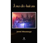 À mes dix-huit ans - Jamel Mouaouya - Le Lys Bleu - broché - Roman