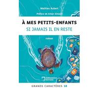 A mes petits-enfants si jamais il en reste: Grands Caractères 18