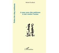 A mes yeux des embruns A ton ventre l'océan - Michel Ecoffard - L'harmattan - broché - Livre