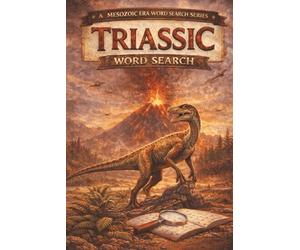 A Mesozoic Era Word Search Series - Triassic Word Search: Explore the Dawn of Dinosaurs, Ancient Reptiles, and the World After the Great Extinction