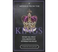 A Message From The Kings: 30 Day All Male Collaboration Affirmation Book
