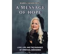 A Message of Hope: Love, Life, and the Radiance of Spiritual Awakening
