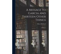A Message To Garcia And Thirteen Other Things