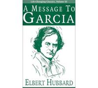 A Message to Garcia (Life-Changing Classics) by Elbert Hubbard (2002) Paperback
