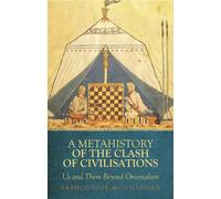A Metahistory of the Clash of Civilisations: Us and Them Beyond Orientalism