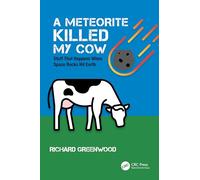 A Meteorite Killed My Cow: Stuff That Happens When Space Rocks Hit Earth