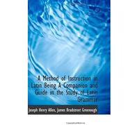 A Method Of Instruction In Latin Being A Companion And Guide In The Study Of Latin Grammar