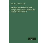 A Method of instruction in Latin, being a Companion and Guide in the Study of Latin Grammar