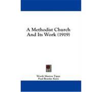 A Methodist Church and Its Work (1919) Tippy, Worth Marion, Kern, Paul Bentley (Auteur)